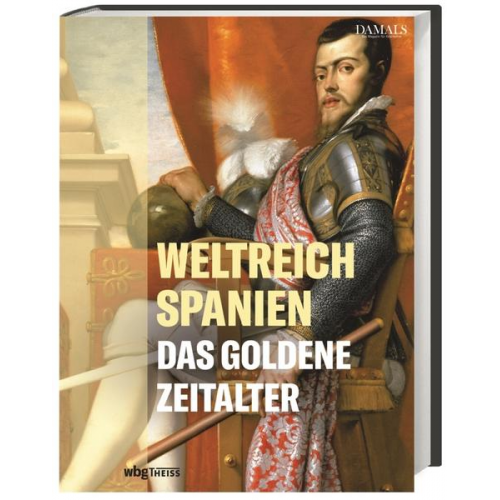 Weltreich Spanien. Das Goldene Zeitalter