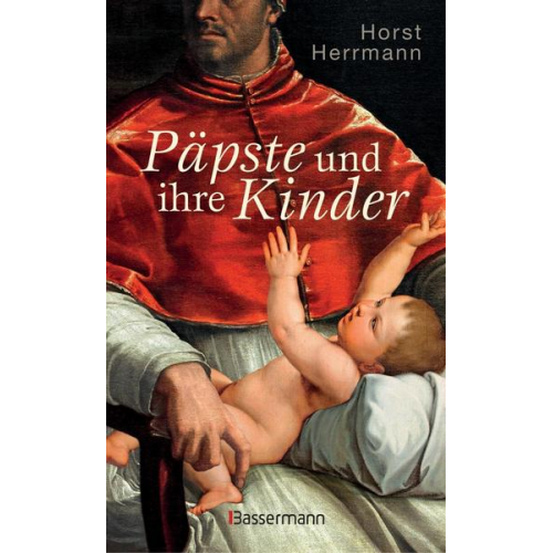 Horst Herrmann - Päpste und ihre Kinder. Die etwas andere Papstgeschichte