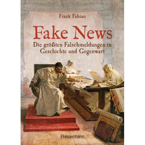 Frank Fabian - Fake News - Die größten Falschmeldungen in Geschichte und Gegenwart. Von der Inquisition bis Donald Trump.