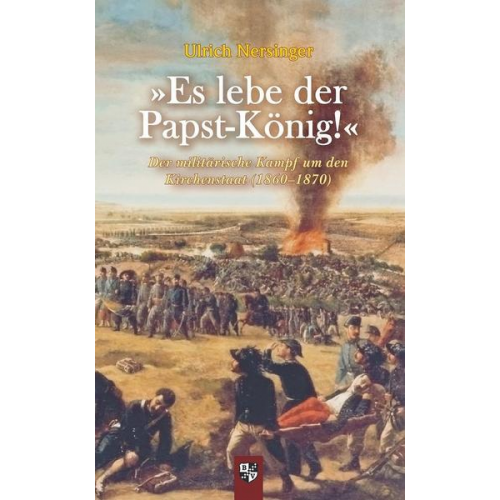 Ulrich Nersinger - »Es lebe der Papst-König!«