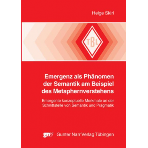 Helge Skirl - Emergenz als Phänomen der Semantik am Beispiel des Metaphernverstehens