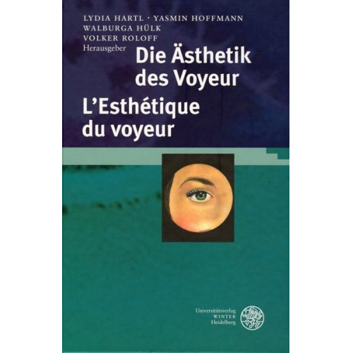 Lydia A. Hartl & Yasmin Hoffmann & Walburga Hülk - Die Ästhetik des Voyeur. L'Esthétique du voyeur