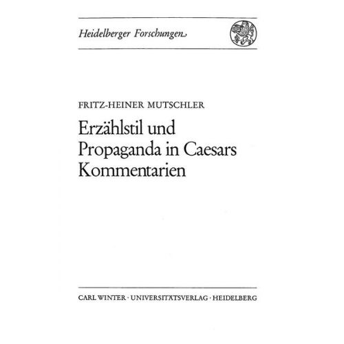 Fritz-Heiner Mutschler - Erzählstil und Propaganda in Caesars Kommentarien