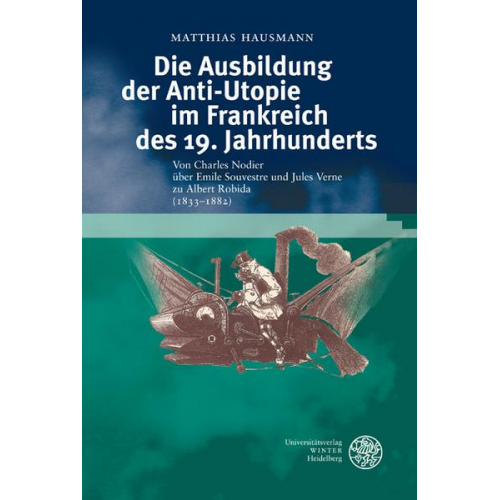 Matthias Hausmann - Die Ausbildung der Anti-Utopie im Frankreich des 19. Jahrhunderts