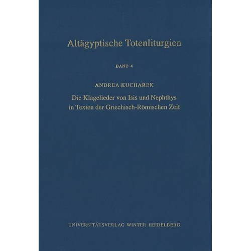 Andrea Kucharek - Altägyptische Totenliturgien / Die Klagelieder von Isis und Nephthys in Texten der Griechisch-Römischen Zeit