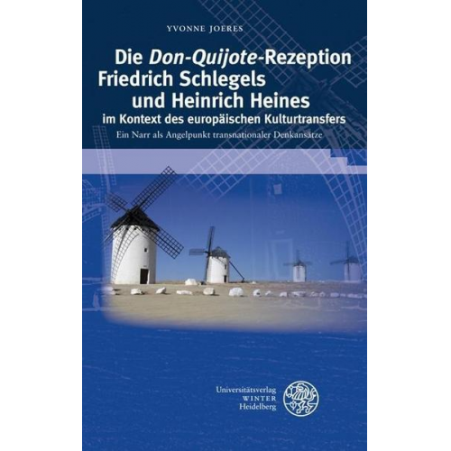 Yvonne Joeres - Die 'Don Quijote'-Rezeption Friedrich Schlegels und Heinrich Heines im Kontext des europäischen Kulturtransfers