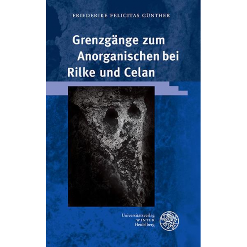 Friederike Felicitas Günther - Grenzgänge zum Anorganischen bei Rilke und Celan