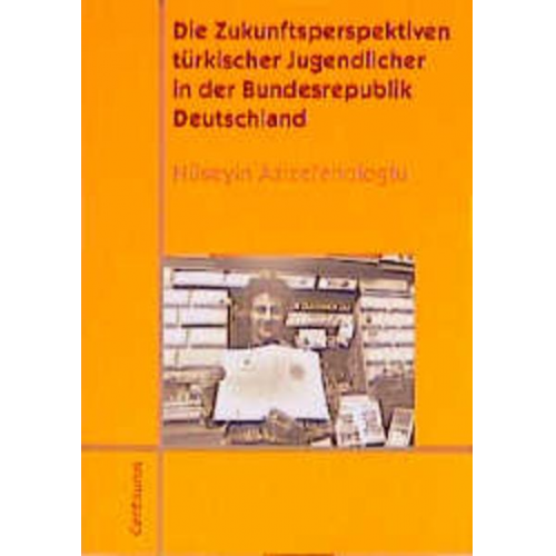 Hüseyin Azizefendioglu - Die Zukunftsperspektiven türkischer Jugendlicher in der Bundesrepublik Deutschland