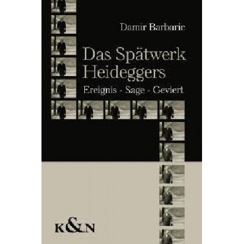 Damir Barbaric - Das Spätwerk Heideggers