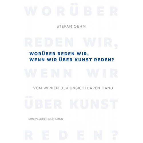 Stefan Oehm - Worüber reden wir, wenn wir über Kunst reden?