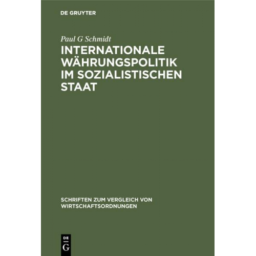 Paul G. Schmidt - Internationale Währungspolitik im sozialistischen Staat