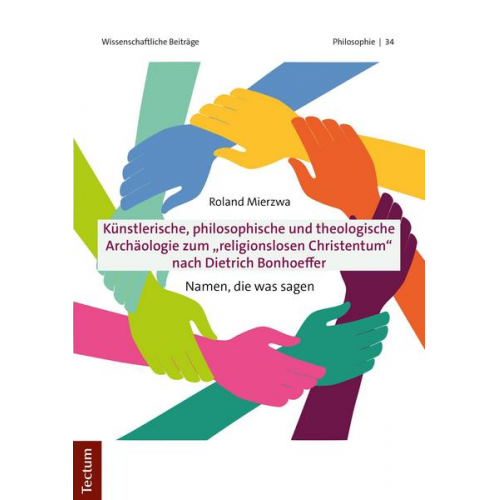 Roland Mierzwa - Künstlerische, philosophische und theologische Archäologie zum 'religionslosen Christentum' nach Dietrich Bonhoeffer