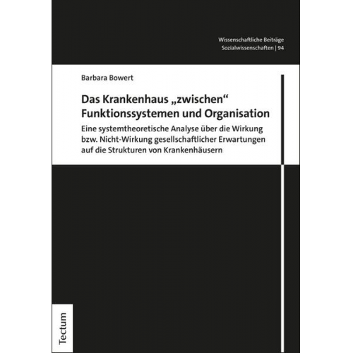 Barbara Bowert - Das Krankenhaus 'zwischen' Funktionssystemen und Organisation