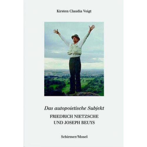 Kirsten Claudia Voigt - Friedrich Nietzsche und Joseph Beuys. Das autopoetische Subjekt