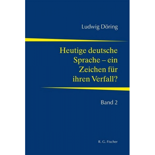 Ludwig Döring - Heutige deutsche Sprache - ein Zeichen für ihren Verfall?