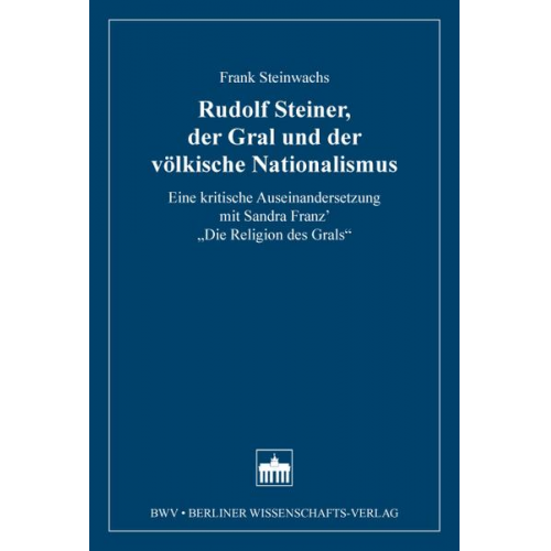 Frank Steinwachs - Rudolf Steiner, der Gral und der völkische Nationalismus