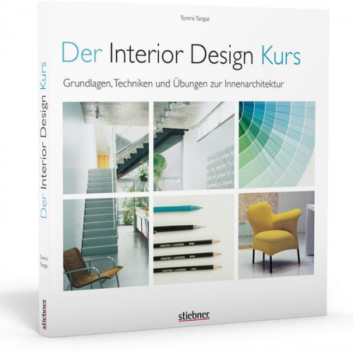 Tomris Tangaz - Der Interior Design Kurs Grundlagen, Techniken und Übungen zur Innenarchitektur.