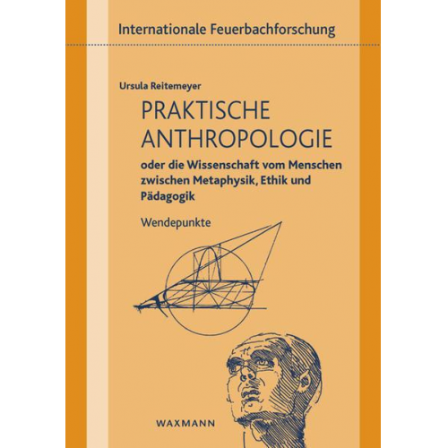 Ursula Reitemeyer - Praktische Anthropologie oder die Wissenschaft vom Menschen zwischen Metaphysik, Ethik und Pädagogik