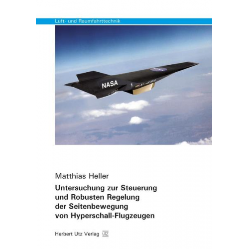 Matthias Heller - Untersuchung zur Steuerung und Robusten Regelung der Seitenbewegung von Hyperschall-Flugzeugen