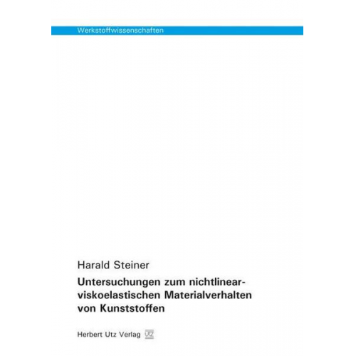 Harald Steiner - Untersuchungen zum nichtlinear-viskoelastischen Materialverhalten von Kunststoffen