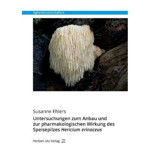 Susanne Ehlers - Untersuchungen zum Anbau und zur pharmakologischen Wirkung des Speisepilzes Hericium erinaceus