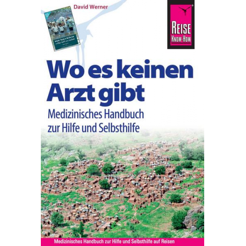 David Werner - Reise Know-How: Wo es keinen Arzt gibt - Medizinisches Handbuch zur Hilfe und Selbsthilfe