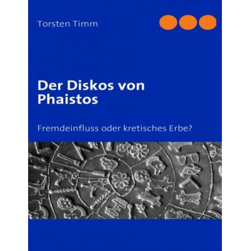 Torsten Timm - Der Diskos von Phaistos