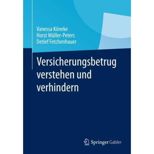 Vanessa Köneke & Horst Müller-Peters & Detlef Fetchenhauer - Versicherungsbetrug verstehen und verhindern