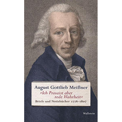 August Gottlieb Meissner - »Ich Prosaist aber rede Wahrheit«