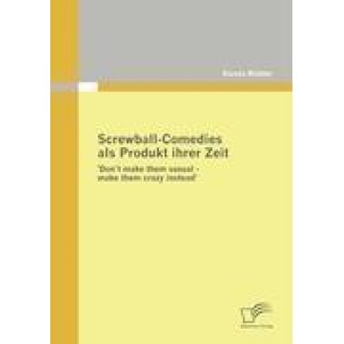 Karola Richter - Screwball-Comedies als Produkt ihrer Zeit