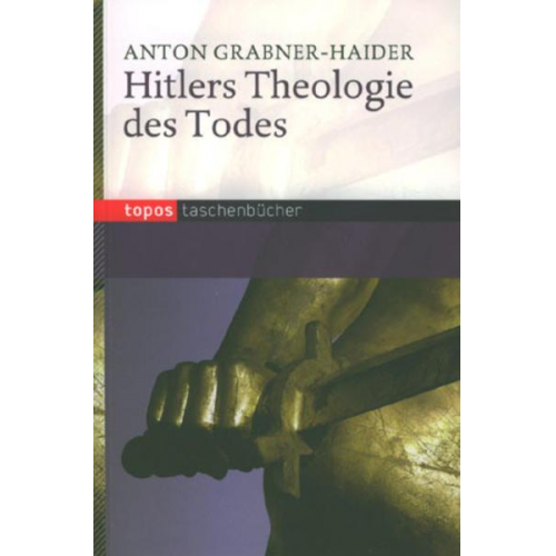 Anton Grabner-Haider - Hitlers Theologie des Todes