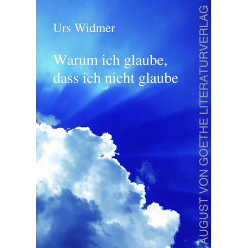 Urs Widmer - Warum ich glaube, dass ich nicht glaube