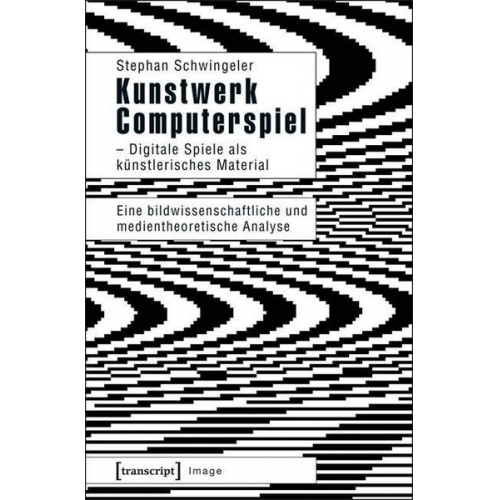 Stephan Schwingeler - Kunstwerk Computerspiel - Digitale Spiele als künstlerisches Material