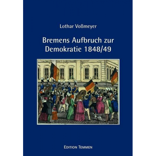 Lothar Vossmeyer - Bremens Aufbruch zur Demokratie 1848/49