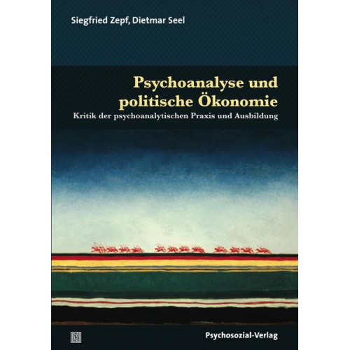 Dietmar Seel & Siegfried Zepf - Psychoanalyse und politische Ökonomie