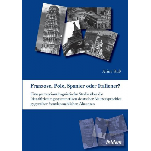 Aline Russ - Franzose, Pole, Spanier oder Italiener? Eine perzeptionslinguistische Studie über die Identifizierungssystematiken deutscher Muttersprachler gegenüber