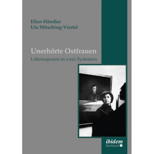 Ellen Händler & Uta Mitsching-Viertel - Unerhörte Ostfrauen