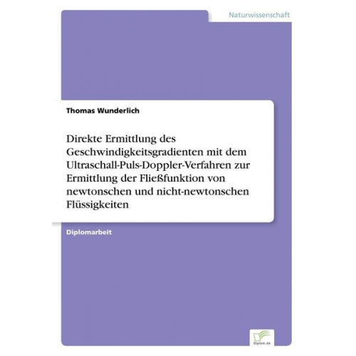 Thomas Wunderlich - Direkte Ermittlung des Geschwindigkeitsgradienten mit dem Ultraschall-Puls-Doppler-Verfahren zur Ermittlung der Fließfunktion von newtonschen und nich