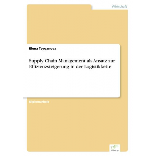 Elena Tsyganova - Supply Chain Management als Ansatz zur Effizienzsteigerung in der Logistikkette