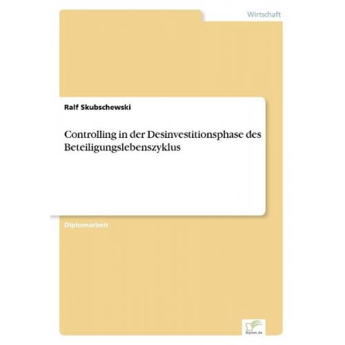 Ralf Skubschewski - Controlling in der Desinvestitionsphase des Beteiligungslebenszyklus