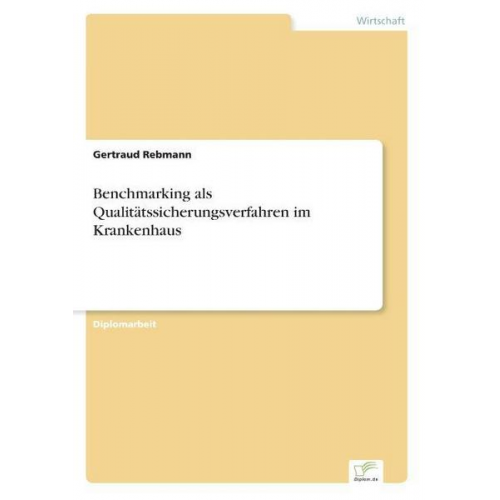 Gertraud Rebmann - Benchmarking als Qualitätssicherungsverfahren im Krankenhaus