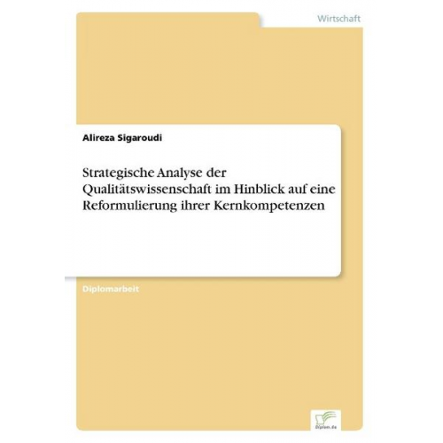 Alireza Sigaroudi - Strategische Analyse der Qualitätswissenschaft im Hinblick auf eine Reformulierung ihrer Kernkompetenzen