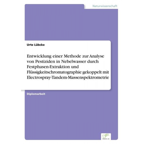 Urte Lübcke - Entwicklung einer Methode zur Analyse von Pestiziden in Nebelwasser durch Festphasen-Extraktion und Flüssigkeitschromatographie gekoppelt mit Electros