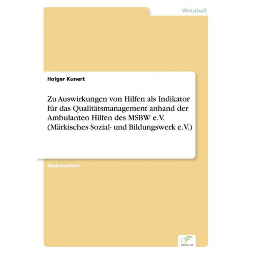 Holger Kunert - Zu Auswirkungen von Hilfen als Indikator für das Qualitätsmanagement anhand der Ambulanten Hilfen des MSBW e.V. (Märkisches Sozial- und Bildungswerk e