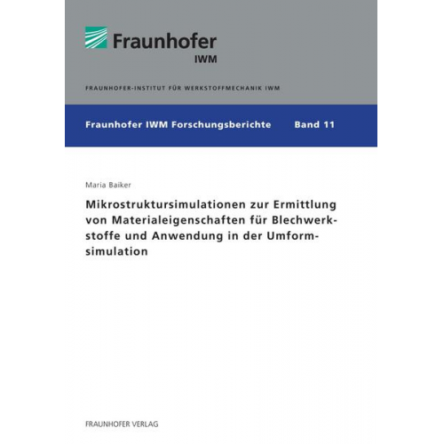 Maria Baiker - Mikrostruktursimulationen zur Ermittlung von Materialeigenschaften für Blechwerkstoffe und Anwendung in der Umformsimulation.