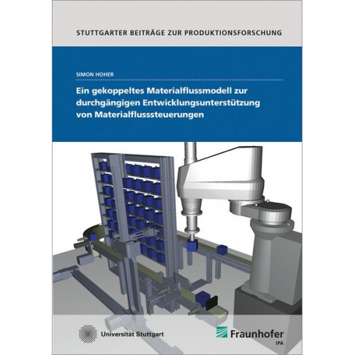 Simon Hoher - Ein gekoppeltes Materialflussmodell zur durchgängigen Entwicklungsunterstützung von Materialflusssteuerungen.