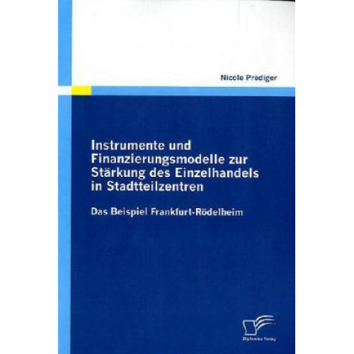 Nicole Prediger - Instrumente und Finanzierungsmodelle zur Stärkung des Einzelhandels in Stadtteilzentren