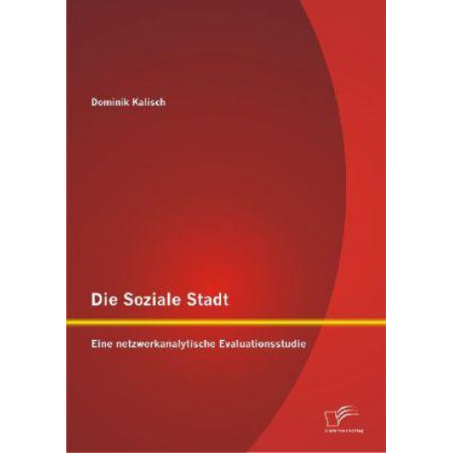 Dominik Kalisch - Die Soziale Stadt: Eine netzwerkanalytische Evaluationsstudie