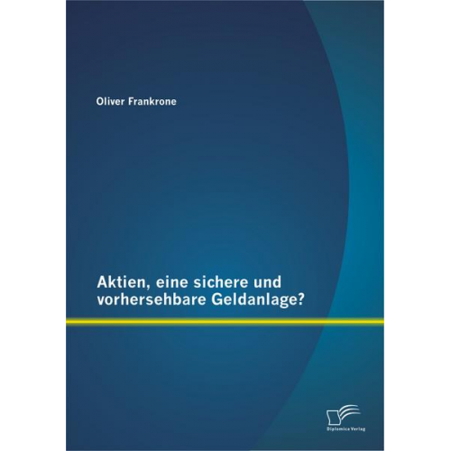 Oliver Frankrone - Aktien, eine sichere und vorhersehbare Geldanlage?