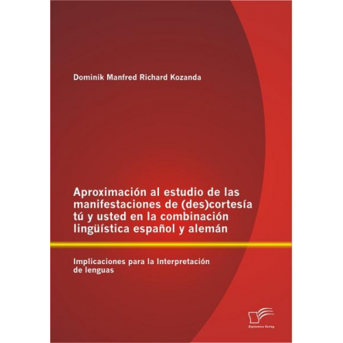 Dominik Manfred Richard Kozanda - Aproximación al estudio de las manifestaciones de (des)cortesía tú y usted en la combinación lingüística español y alemán